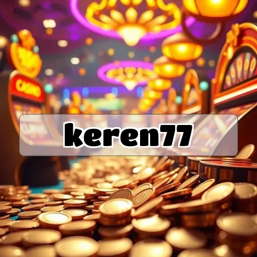 keren77: Game Multiplayer Seru dan Menantang Menanti Anda!